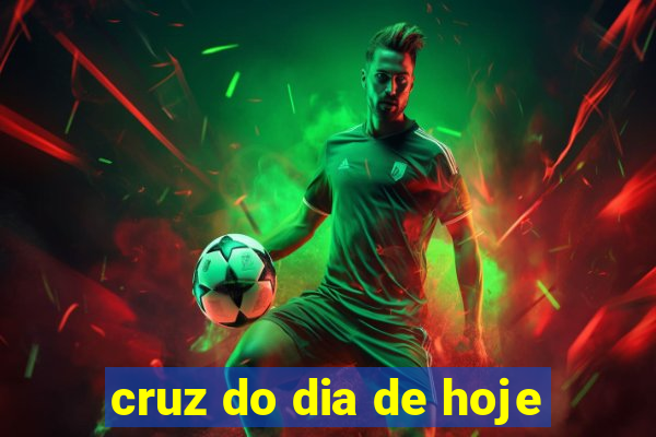 cruz do dia de hoje